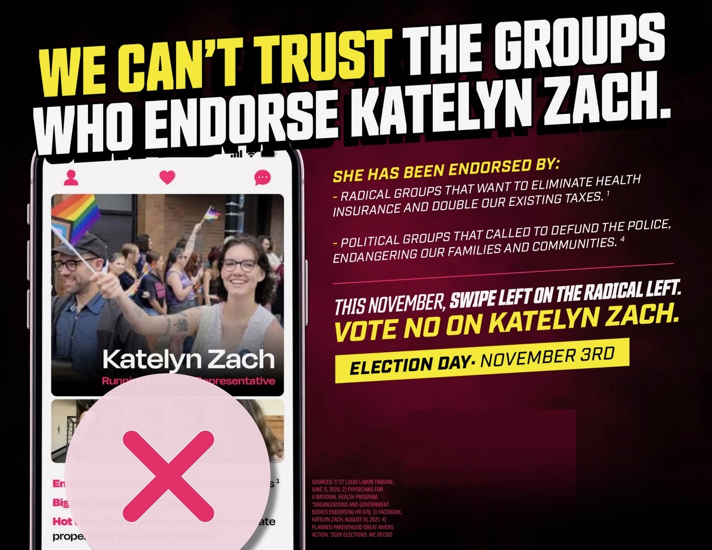 We can’t trust the groups who endorse Katelyn Zach. This November, swipe left on the radical left. Vote no on Katelyn Zach. Election Day: November 3rd.